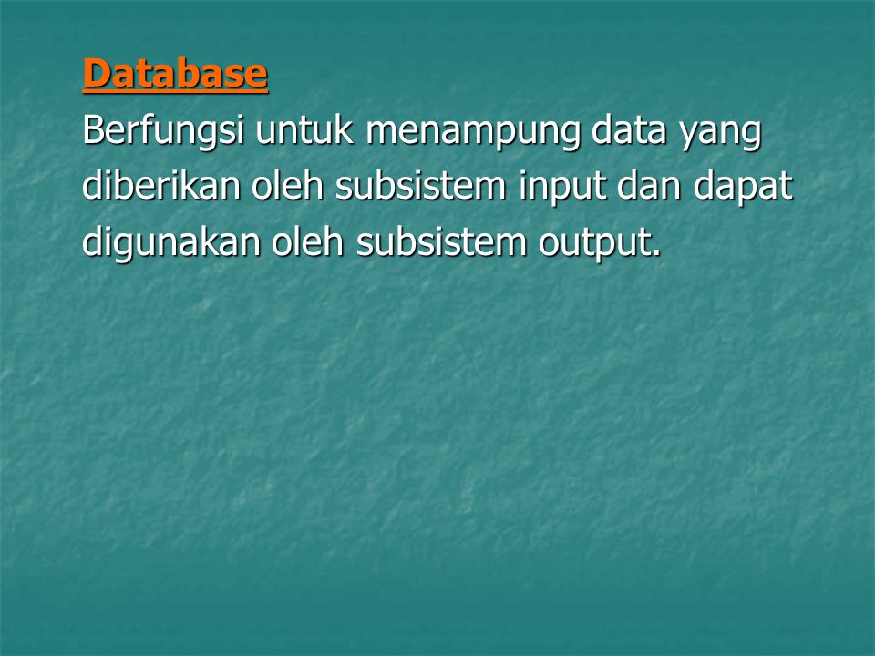 Database Berfungsi untuk menampung data yang. diberikan oleh subsistem input dan dapat.
