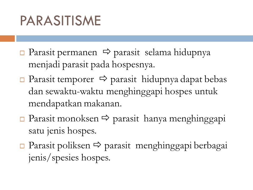 PARASITISME Parasit permanen  parasit selama hidupnya menjadi parasit pada hospesnya.