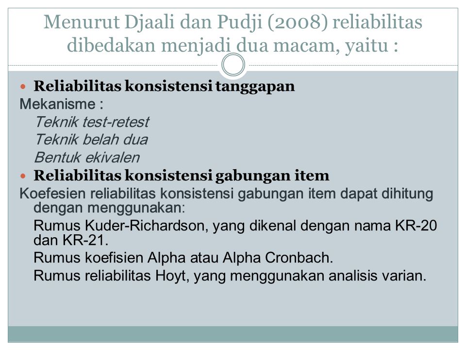 Menurut Djaali dan Pudji (2008) reliabilitas dibedakan menjadi dua macam, yaitu :