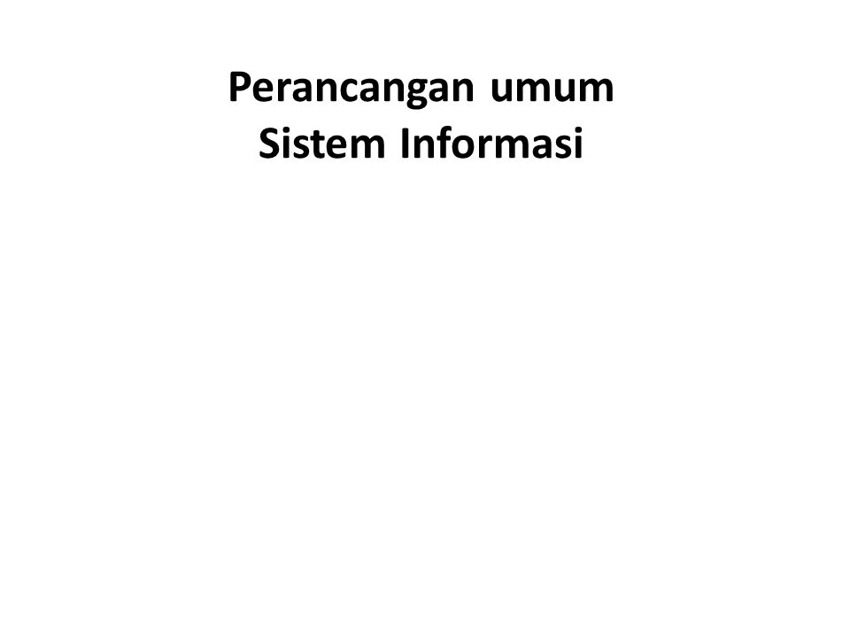 Perancangan umum Sistem Informasi
