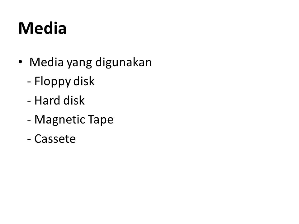 Media Media yang digunakan - Floppy disk - Hard disk - Magnetic Tape