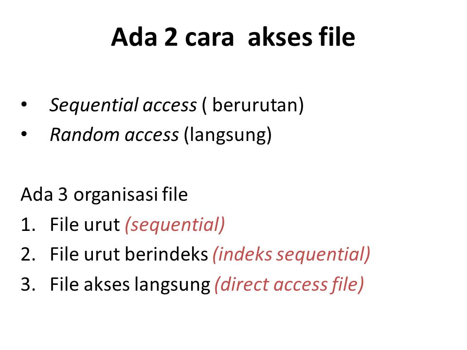 Ada 2 cara akses file Sequential access ( berurutan)