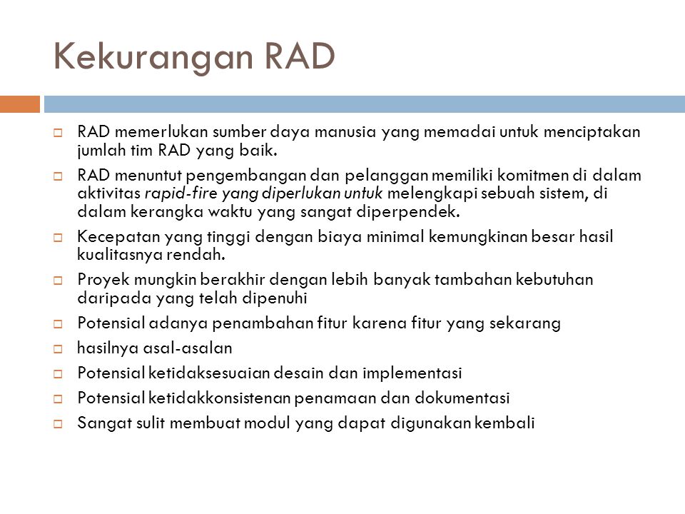 Kekurangan RAD RAD memerlukan sumber daya manusia yang memadai untuk menciptakan jumlah tim RAD yang baik.