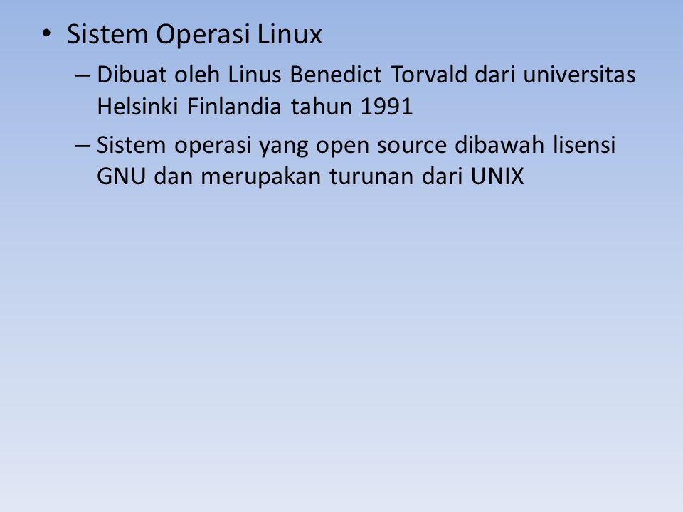 Sistem Operasi Linux Dibuat oleh Linus Benedict Torvald dari universitas Helsinki Finlandia tahun