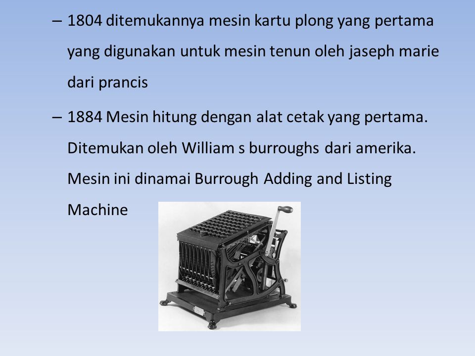 1804 ditemukannya mesin kartu plong yang pertama yang digunakan untuk mesin tenun oleh jaseph marie dari prancis