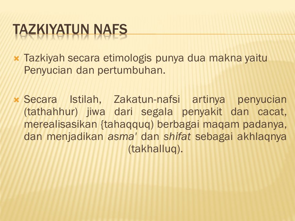 TAZKIYATUN NAFS Tazkiyah secara etimologis punya dua makna yaitu Penyucian dan pertumbuhan.