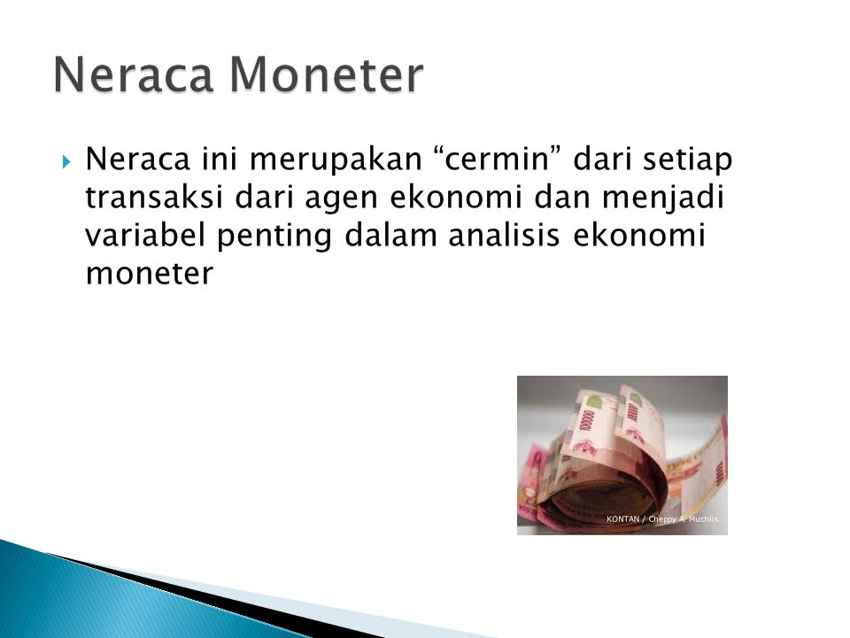 Neraca Moneter Neraca ini merupakan cermin dari setiap transaksi dari agen ekonomi dan menjadi variabel penting dalam analisis ekonomi moneter.