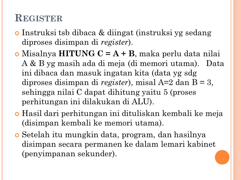 Register Instruksi tsb dibaca & diingat (instruksi yg sedang diproses disimpan di register).