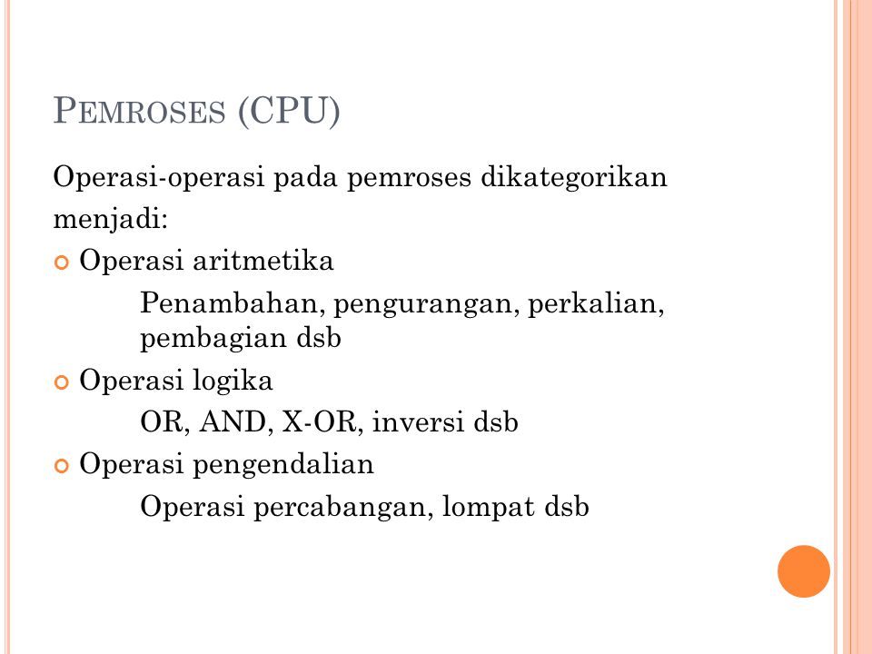 Pemroses (CPU) Operasi-operasi pada pemroses dikategorikan menjadi: