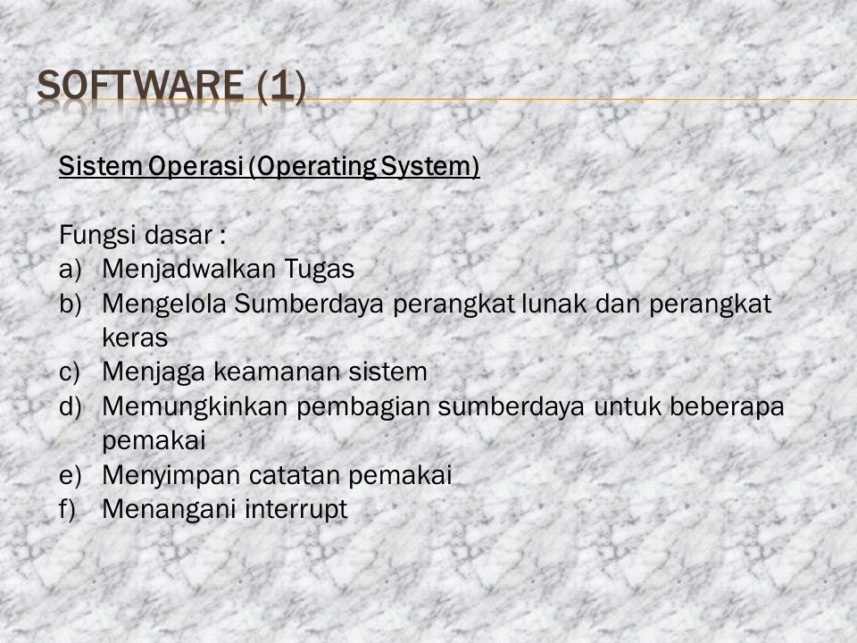 software (1) Sistem Operasi (Operating System) Fungsi dasar :