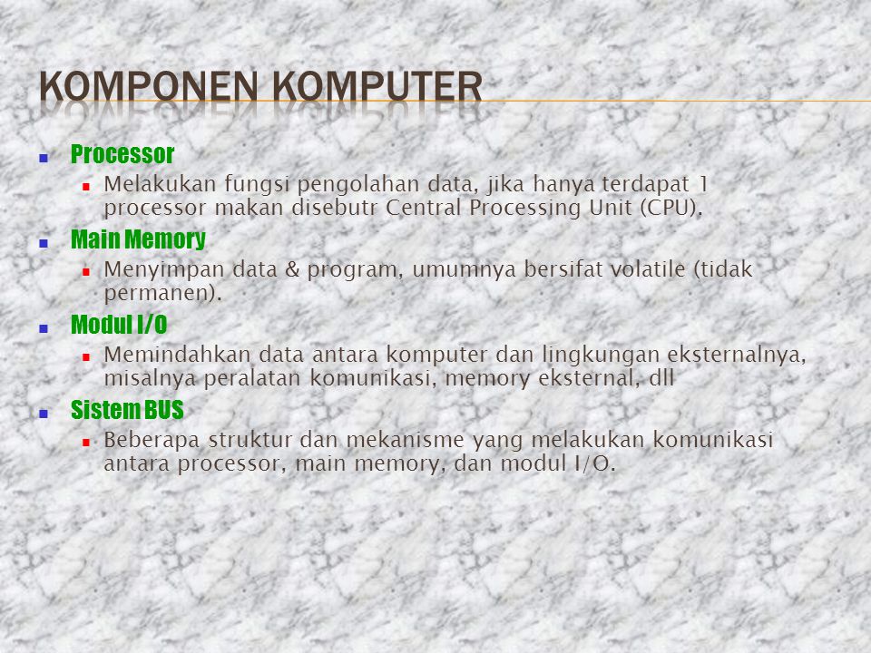 Komponen komputer Processor Main Memory Modul I/O Sistem BUS