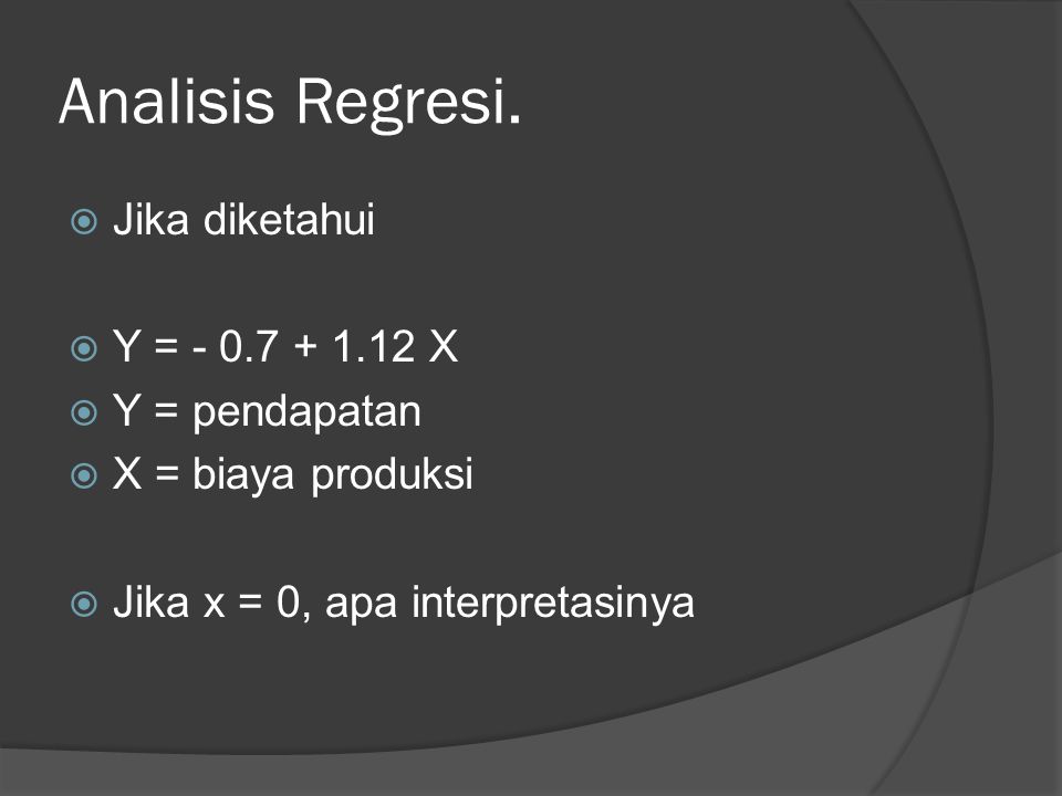 Analisis Regresi. Jika diketahui Y = X Y = pendapatan