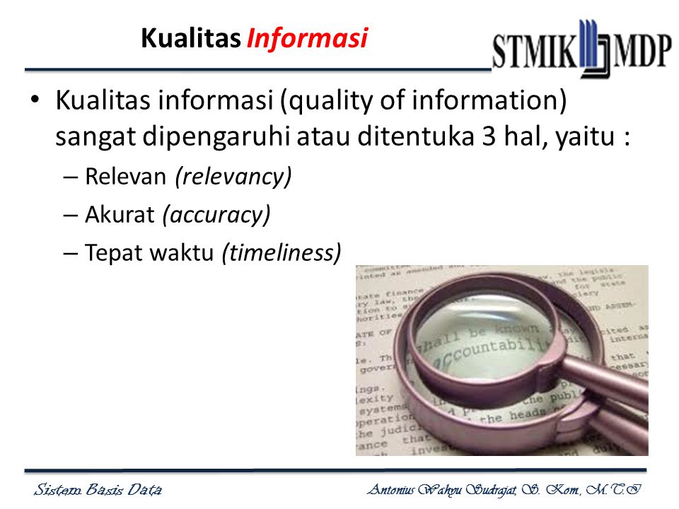 Kualitas Informasi Kualitas informasi (quality of information) sangat dipengaruhi atau ditentuka 3 hal, yaitu :