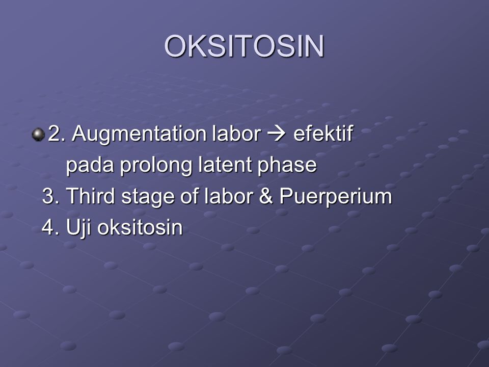 OKSITOSIN 2. Augmentation labor  efektif pada prolong latent phase