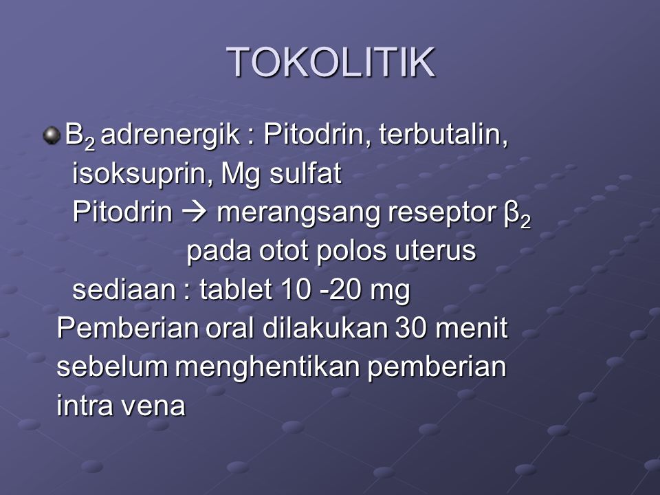 TOKOLITIK Β2 adrenergik : Pitodrin, terbutalin, isoksuprin, Mg sulfat