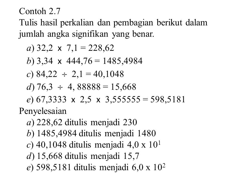 Contoh 2.7 Tulis hasil perkalian dan pembagian berikut dalam. jumlah angka signifikan yang benar. a) 32,2 x 7,1 = 228,62.