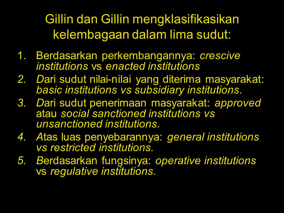 Gillin dan Gillin mengklasifikasikan kelembagaan dalam lima sudut: