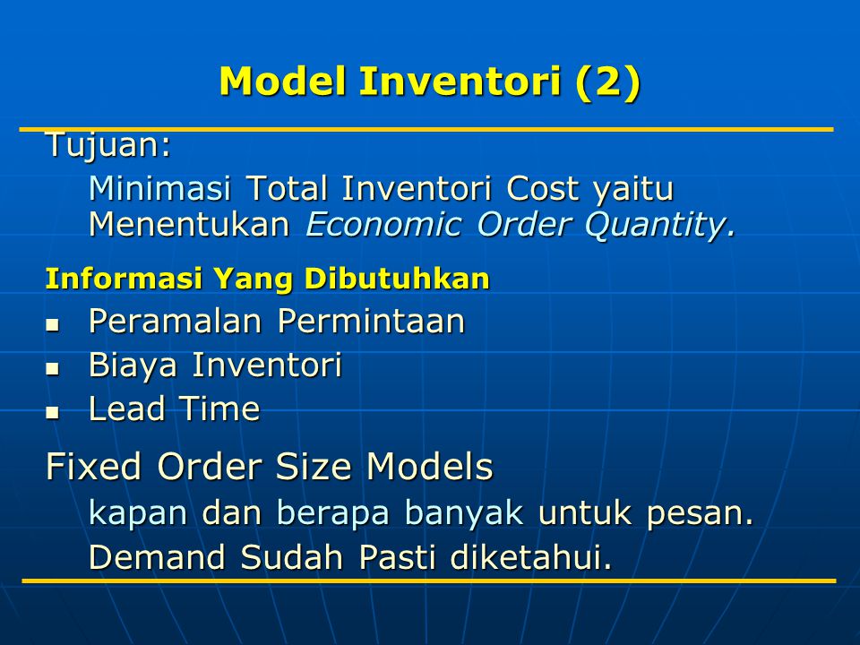 Model Inventori (2) Fixed Order Size Models Tujuan: