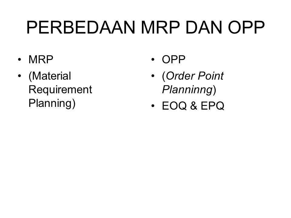 PERBEDAAN MRP DAN OPP MRP (Material Requirement Planning) OPP