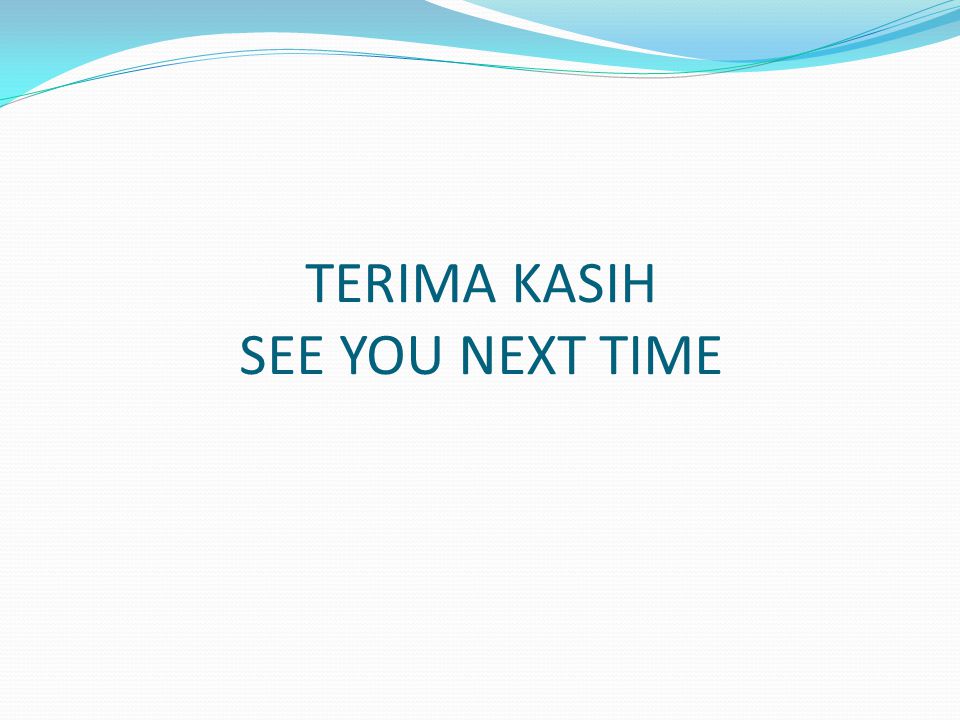 TERIMA KASIH SEE YOU NEXT TIME