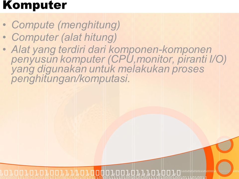Komputer Compute (menghitung) Computer (alat hitung)