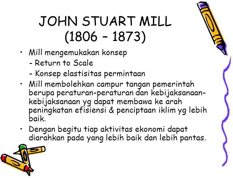 JOHN STUART MILL (1806 – 1873) Mill mengemukakan konsep
