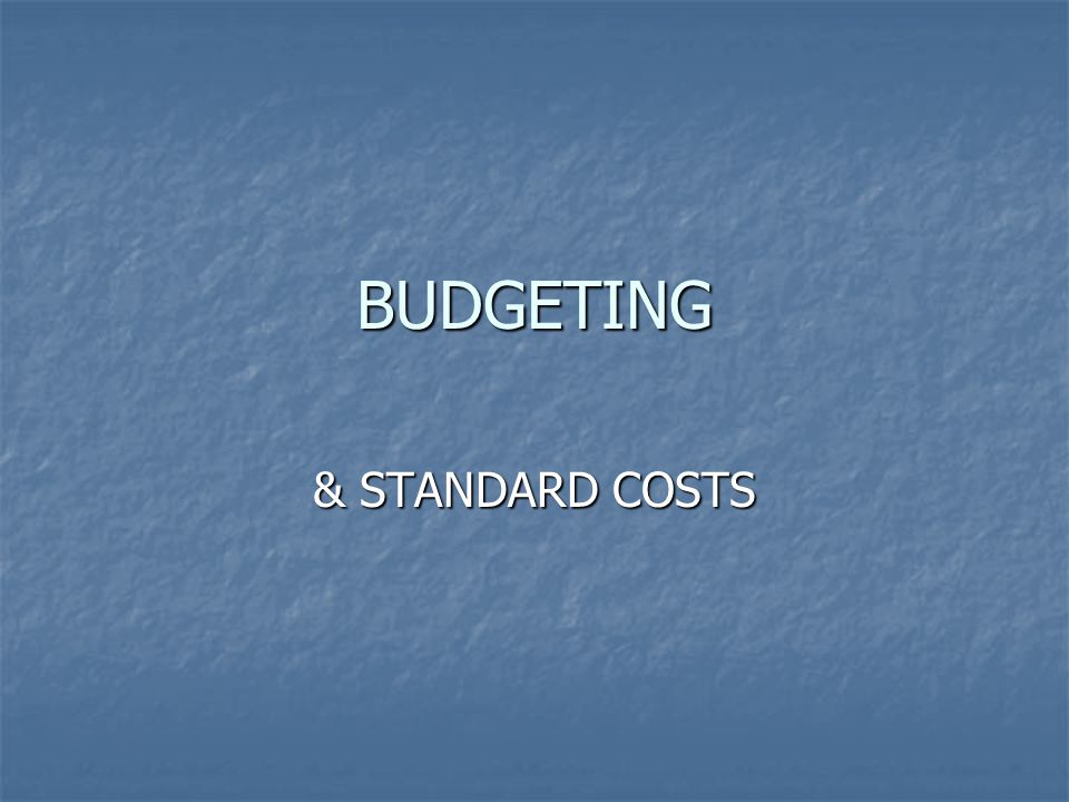 BUDGETING & STANDARD COSTS