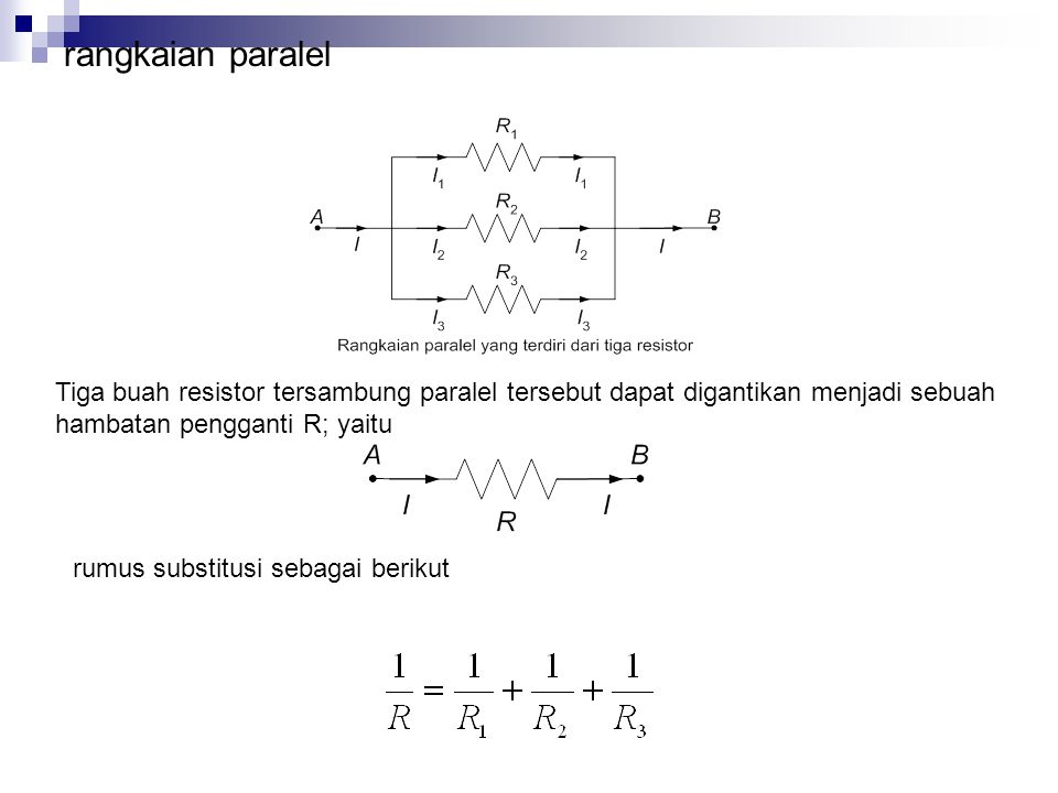 rangkaian paralel Tiga buah resistor tersambung paralel tersebut dapat digantikan menjadi sebuah hambatan pengganti R; yaitu.