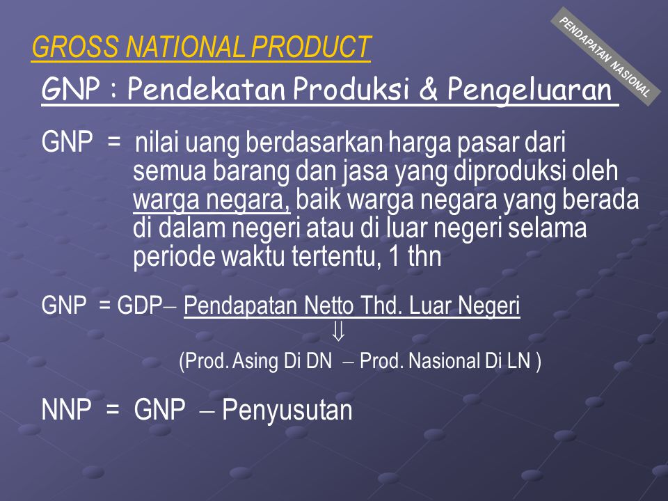 GROSS NATIONAL PRODUCT GNP : Pendekatan Produksi & Pengeluaran
