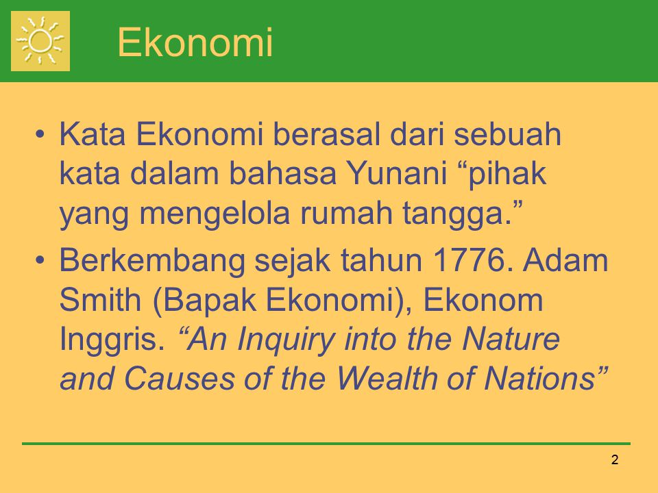 Ekonomi Kata Ekonomi berasal dari sebuah kata dalam bahasa Yunani pihak yang mengelola rumah tangga.