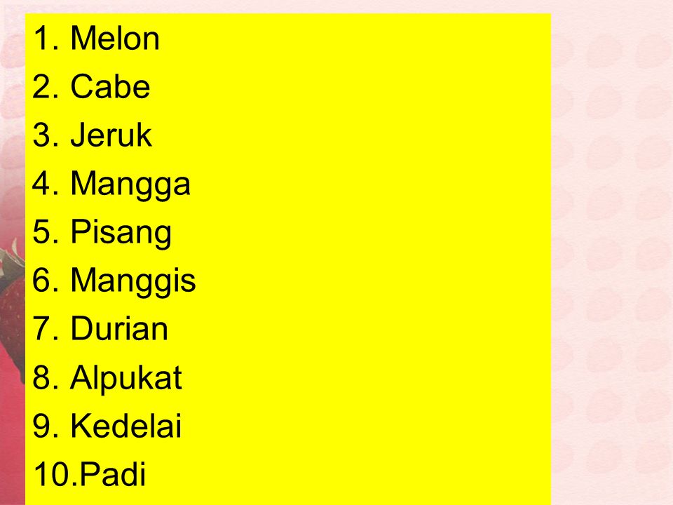Melon Cabe Jeruk Mangga Pisang Manggis Durian Alpukat Kedelai Padi
