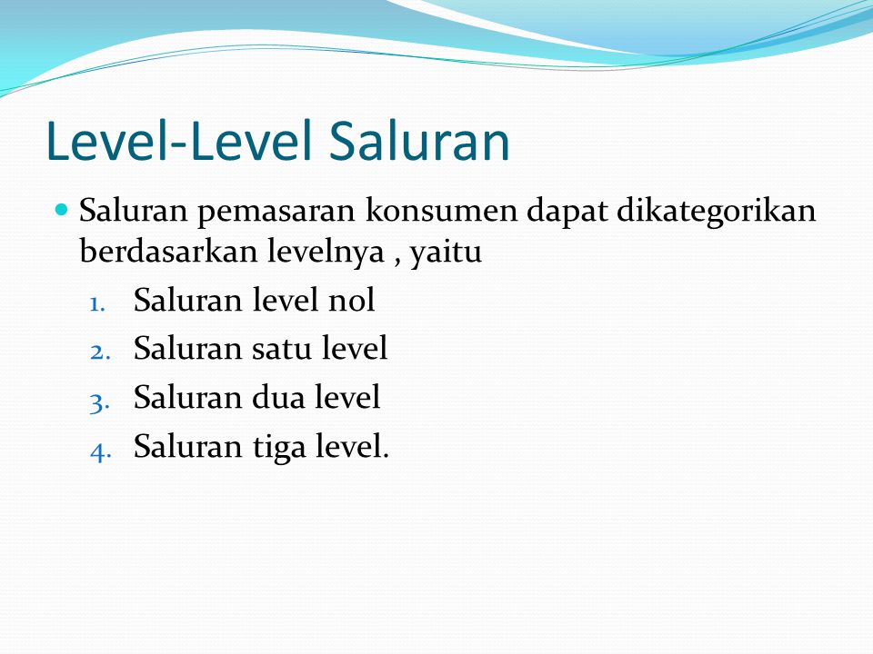 Level-Level Saluran Saluran pemasaran konsumen dapat dikategorikan berdasarkan levelnya , yaitu. Saluran level nol.