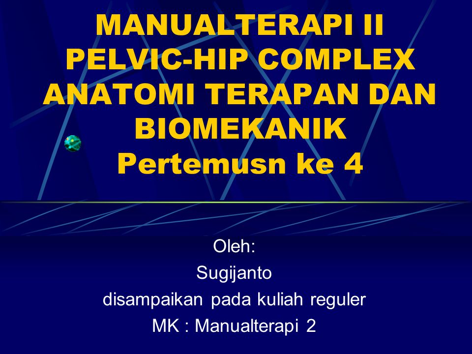Oleh: Sugijanto disampaikan pada kuliah reguler MK : Manualterapi 2