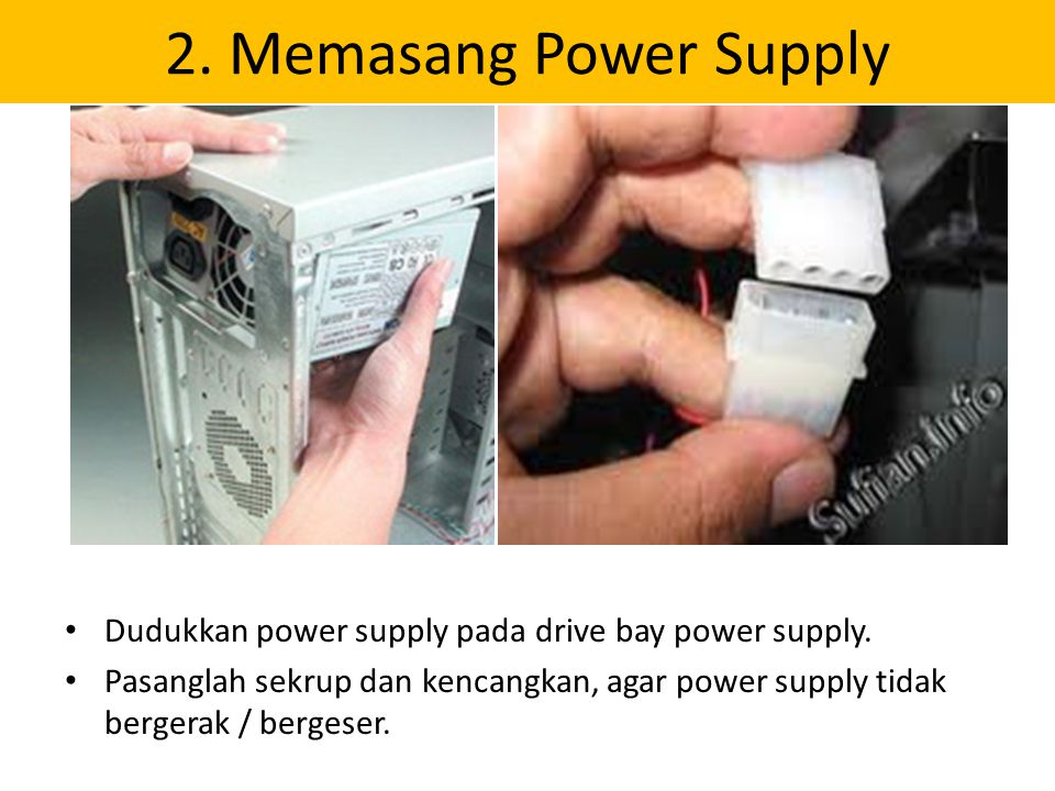 2. Memasang Power Supply Dudukkan power supply pada drive bay power supply.