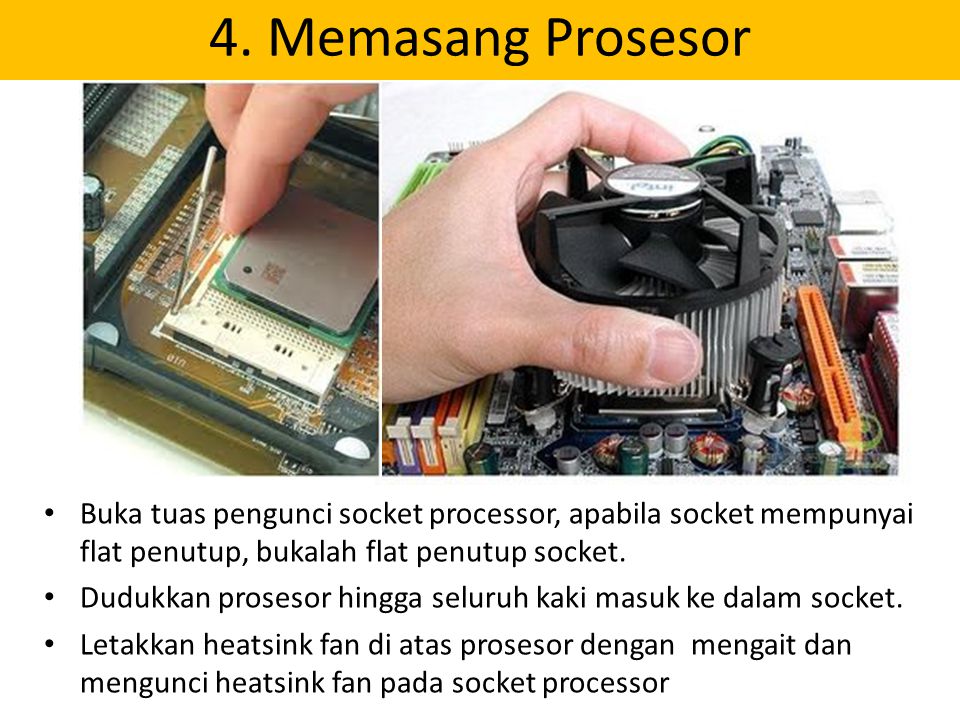 4. Memasang Prosesor Buka tuas pengunci socket processor, apabila socket mempunyai flat penutup, bukalah flat penutup socket.