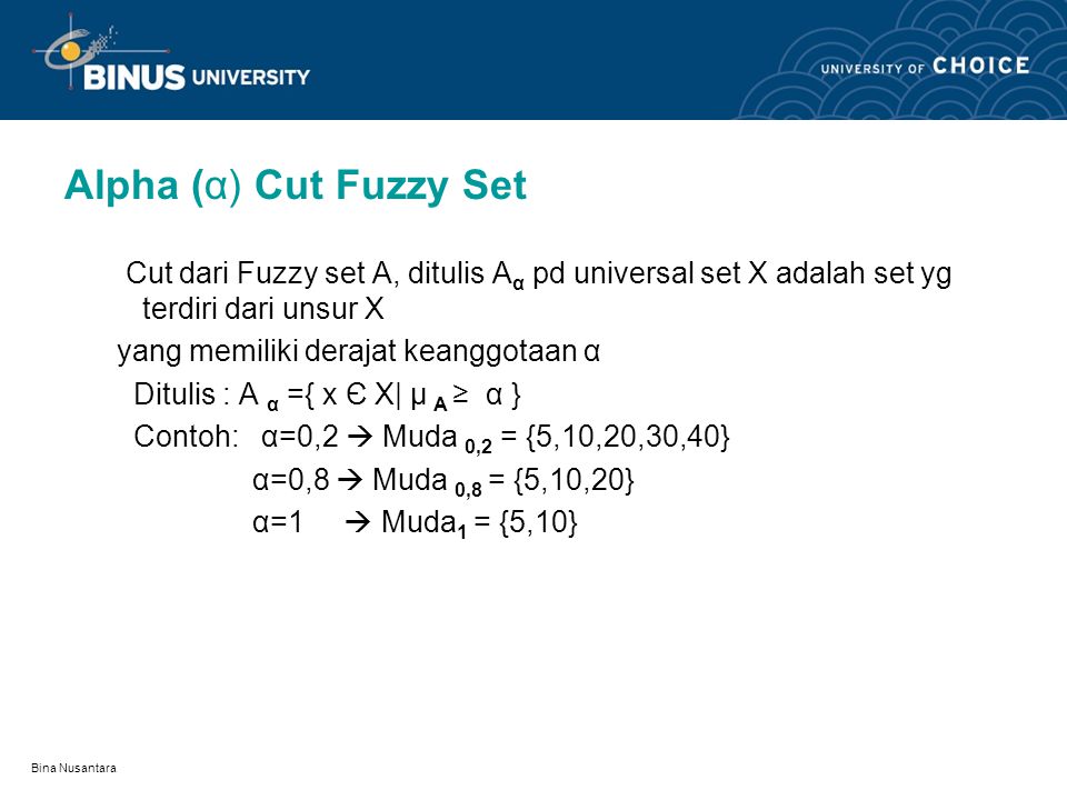 Alpha (α) Cut Fuzzy Set Cut dari Fuzzy set A, ditulis Aα pd universal set X adalah set yg terdiri dari unsur X.