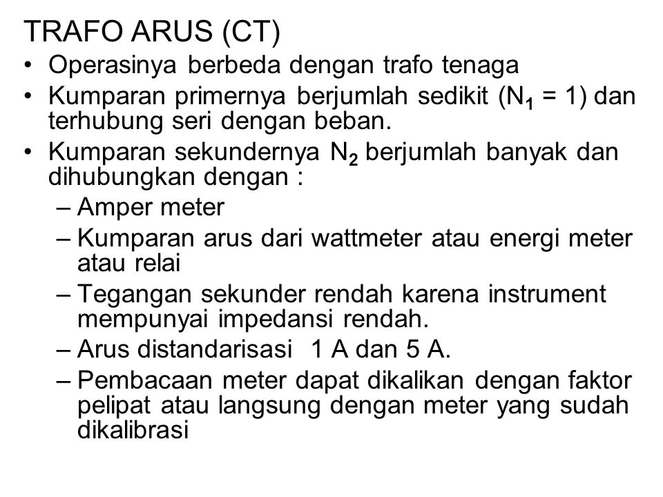 TRAFO ARUS (CT) Operasinya berbeda dengan trafo tenaga