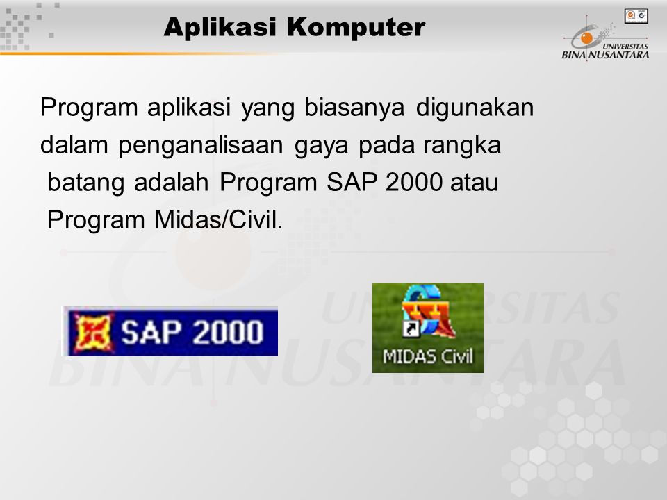 Aplikasi Komputer Program aplikasi yang biasanya digunakan. dalam penganalisaan gaya pada rangka. batang adalah Program SAP 2000 atau.