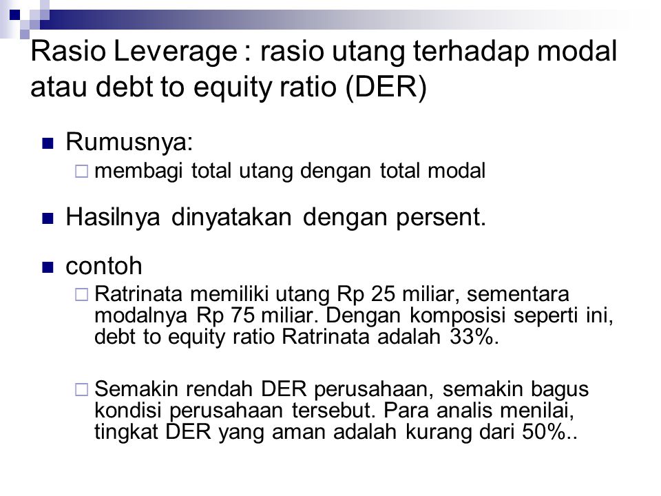 Rasio Leverage : rasio utang terhadap modal atau debt to equity ratio (DER)