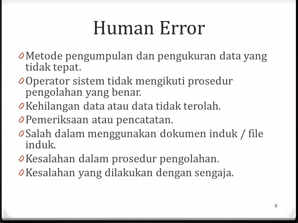 Human Error Metode pengumpulan dan pengukuran data yang tidak tepat.