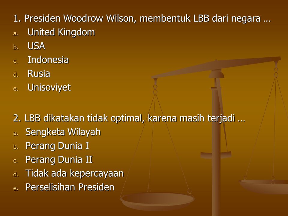 1. Presiden Woodrow Wilson, membentuk LBB dari negara …