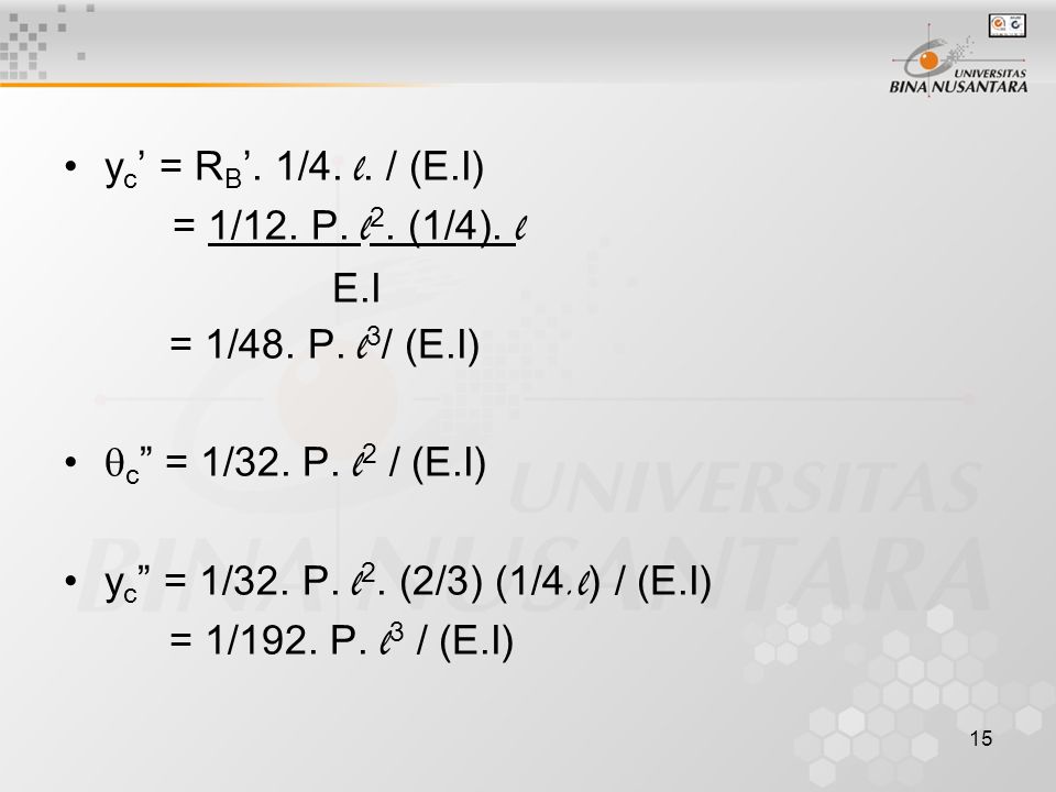 yc’ = RB’. 1/4. l. / (E.I) = 1/12. P. l2. (1/4). l. E.I. = 1/48. P. l3/ (E.I) c = 1/32. P. l2 / (E.I)