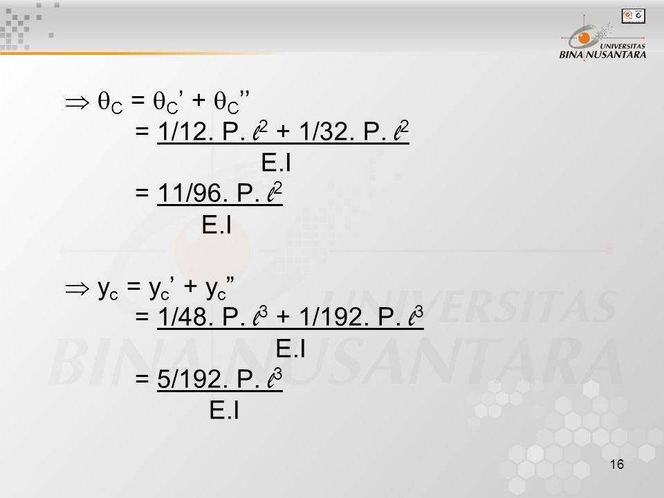  C = C’ + C’’ = 1/12. P. l2 + 1/32. P. l2. E.I. = 11/96. P. l2.  yc = yc’ + yc = 1/48. P. l3 + 1/192. P. l3.