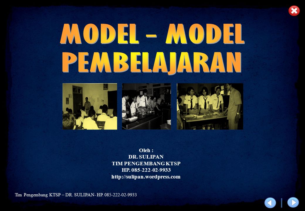 MODEL - MODEL PEMBELAJARAN Oleh : DR. SULIPAN TIM PENGEMBANG KTSP