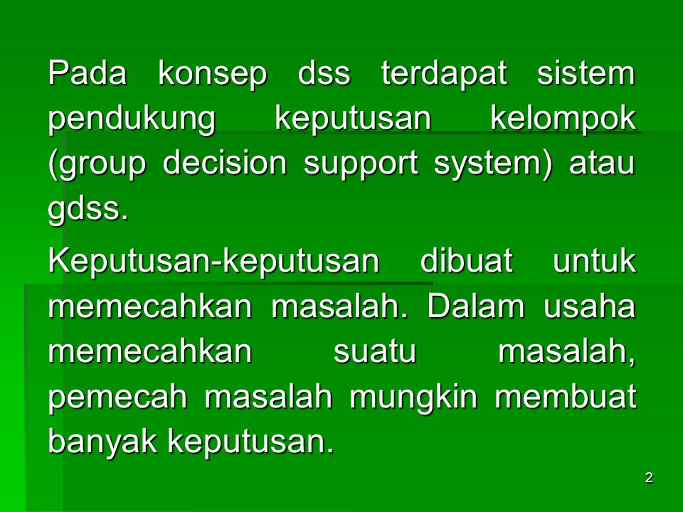 Pada konsep dss terdapat sistem pendukung keputusan kelompok (group decision support system) atau gdss.