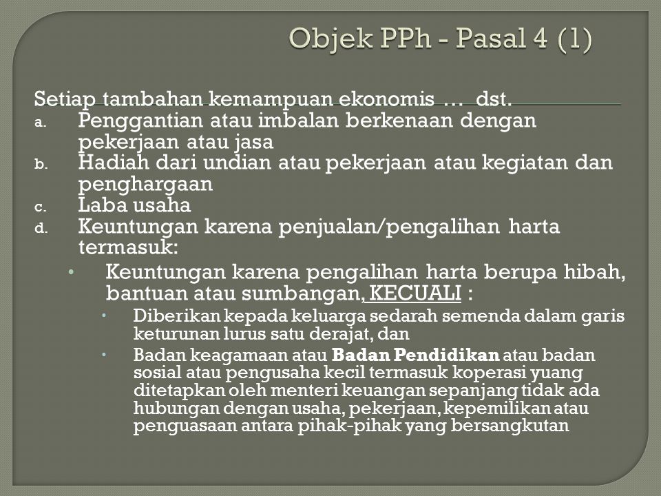 Objek PPh - Pasal 4 (1) Setiap tambahan kemampuan ekonomis … dst.