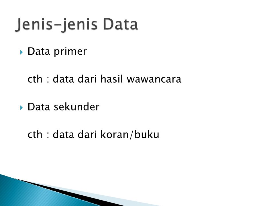 Jenis-jenis Data Data primer cth : data dari hasil wawancara