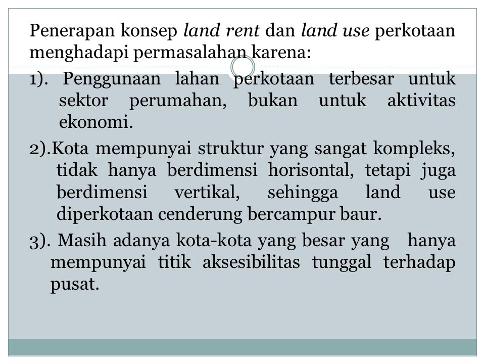 Penerapan konsep land rent dan land use perkotaan menghadapi permasalahan karena: 1).