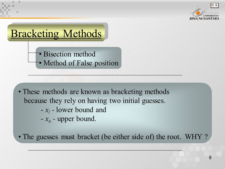 Bracketing Methods Bisection method Method of False position