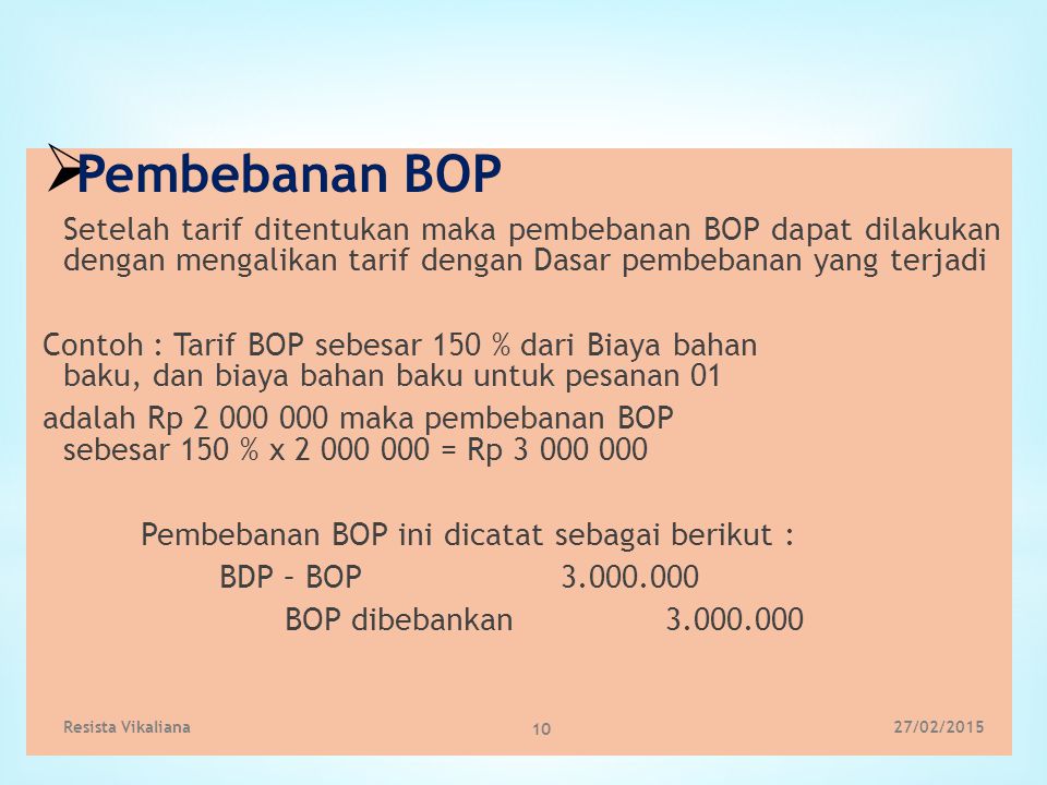 Pembebanan BOP Setelah tarif ditentukan maka pembebanan BOP dapat dilakukan dengan mengalikan tarif dengan Dasar pembebanan yang terjadi.